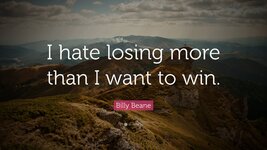 1554209-Billy-Beane-Quote-I-hate-losing-more-than-I-want-to-win.jpg