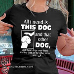 Dog-dick-head-all-I-need-is-this-dog-and-that-other-dog-shirt.jpg