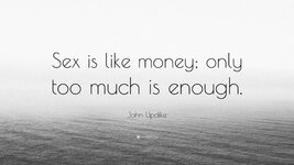 2847459-John-Updike-Quote-Sex-is-like-money-only-too-much-is-enough.jpg