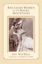 Red Light Women of the Rocky Mountains  Jan MacKell_ Throughout the development of the America...jpg