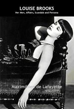 LOUISE BROOKS - Her Men, Affairs, Scandals and Persona’ cover of the Maximillien de Lafayette ...jpg